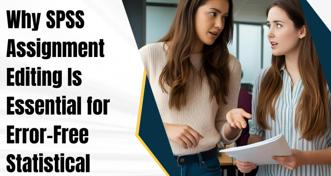 Why SPSS Assignment Editing Is Essential for Error-Free Statistical